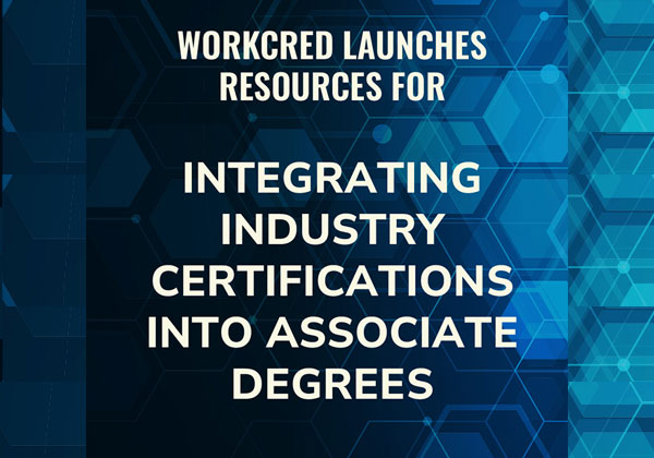 Workcred Launches Resources for Integrating Industry Certifications into Associate Degrees